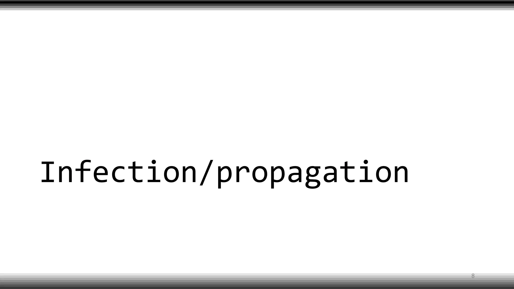 Infection/propagation
8
 