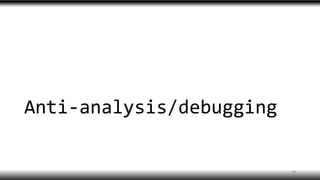 Anti-analysis/debugging
30
 