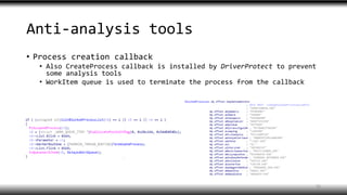 Anti-analysis tools
• Process creation callback
• Also CreateProcess callback is installed by DriverProtect to prevent
some analysis tools
• WorkItem queue is used to terminate the process from the callback
32
 