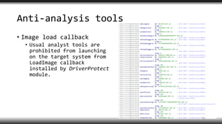 Anti-analysis tools
• Image load callback
• Usual analyst tools are
prohibited from launching
on the target system from
LoadImage callback
installed by DriverProtect
module.
33
 