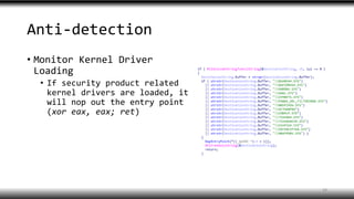 Anti-detection
• Monitor Kernel Driver
Loading
• If security product related
kernel drivers are loaded, it
will nop out the entry point
(xor eax, eax; ret)
34
 