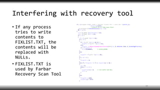 Interfering with recovery tool
• If any process
tries to write
contents to
FIXLIST.TXT, the
contents will be
replaced with
NULLs.
• FIXLIST.TXT is
used by Farbar
Recovery Scan Tool
40
 