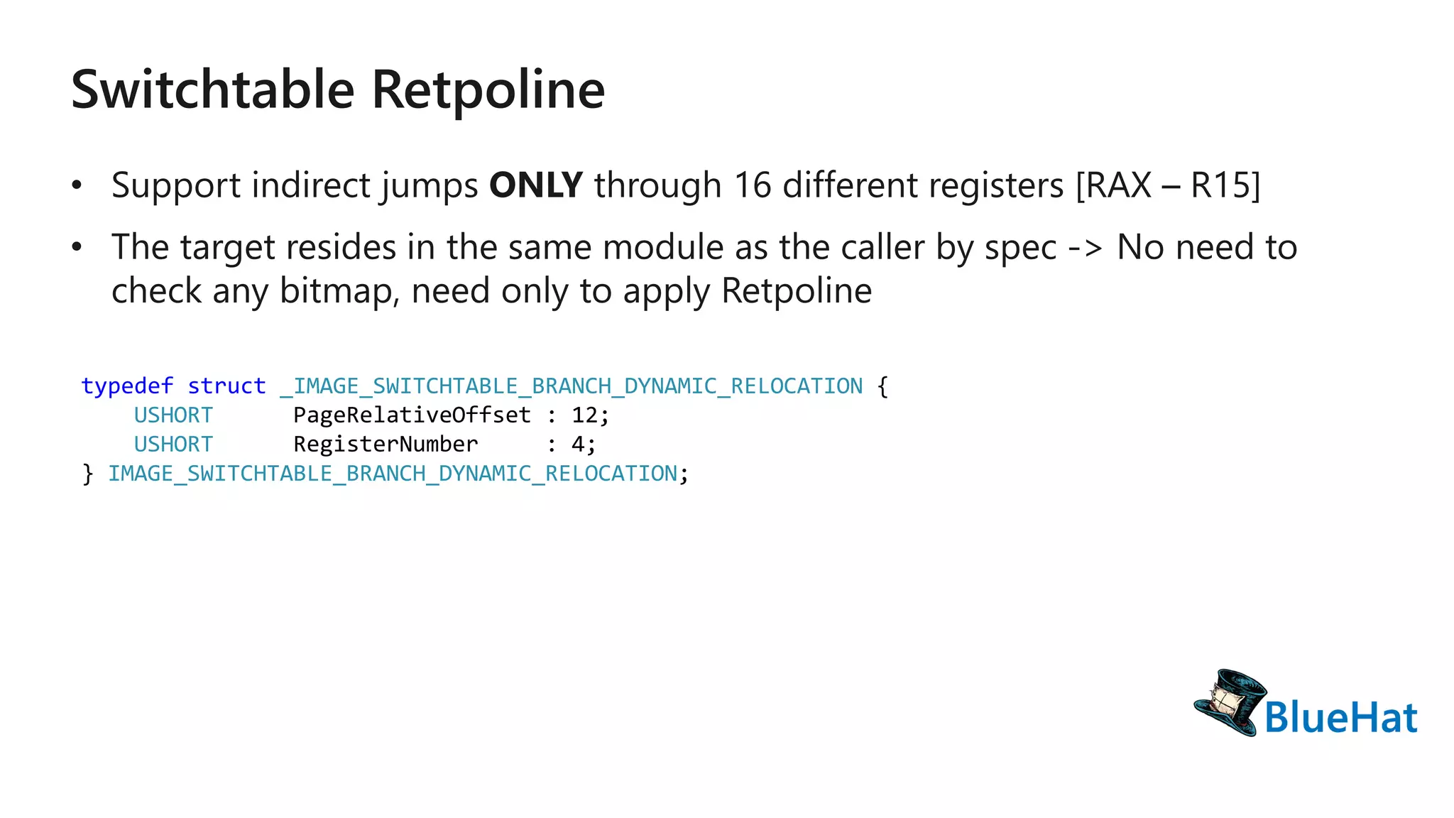 typedef struct _IMAGE_SWITCHTABLE_BRANCH_DYNAMIC_RELOCATION {
USHORT PageRelativeOffset : 12;
USHORT RegisterNumber : 4;
} IMAGE_SWITCHTABLE_BRANCH_DYNAMIC_RELOCATION;
 