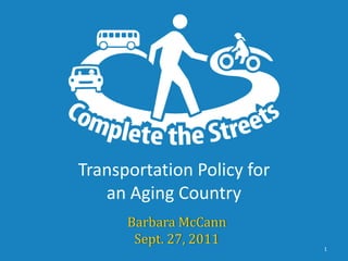 Transportation Policy for an Aging Country Barbara McCann Sept. 27, 2011 1 