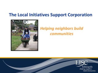 The Local Initiatives Support Corporation Helping neighbors build communities 