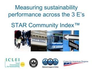 Measuring sustainability performance across the 3 E’s STAR Community Index™  