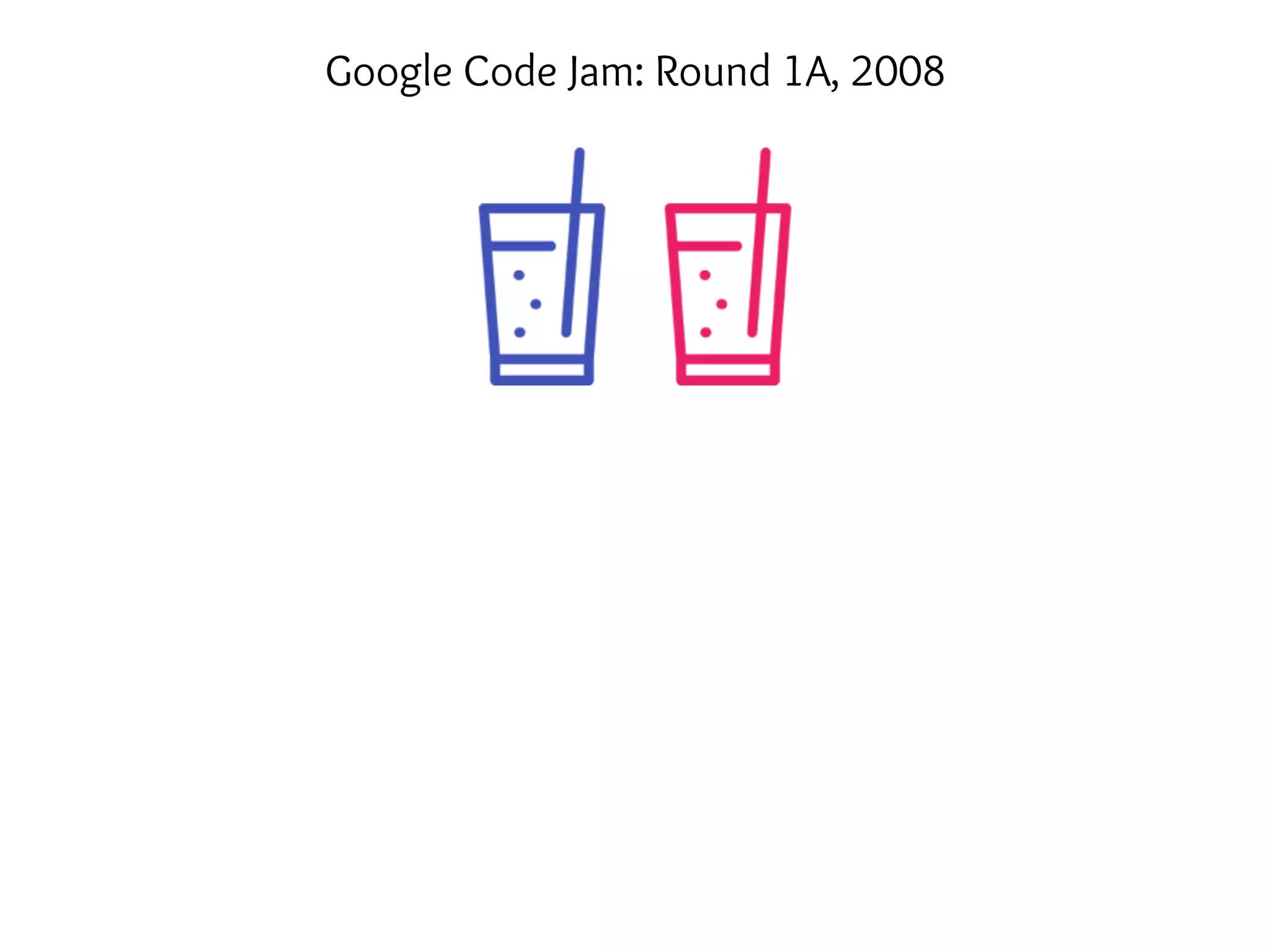 Google Code Jam: Round 1A, 2008
 