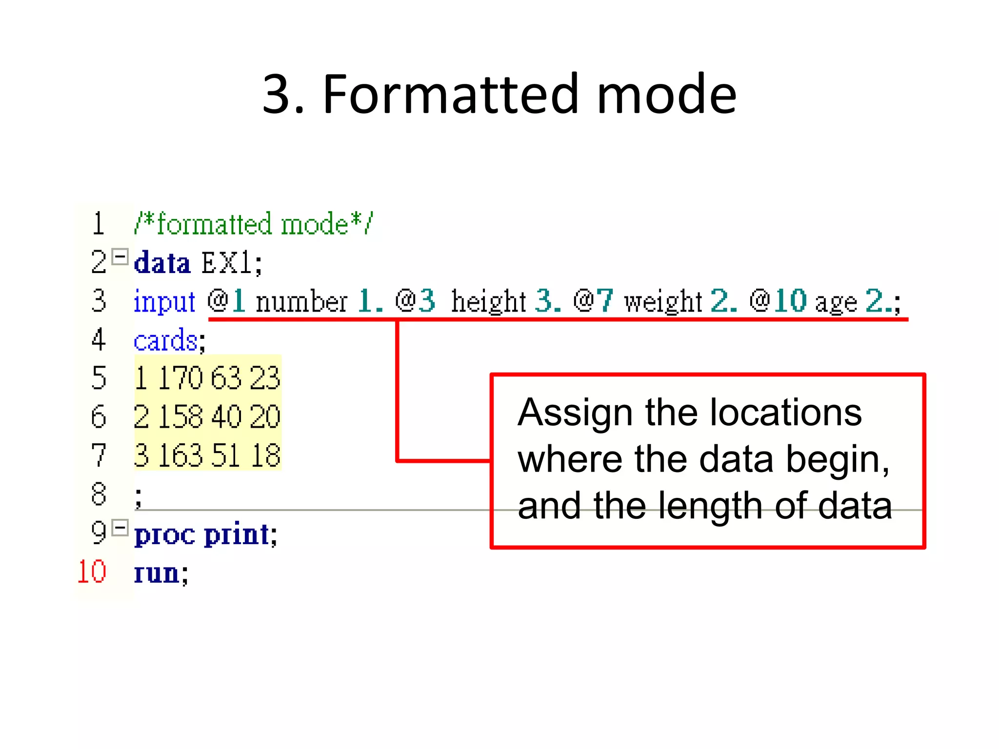 3. Formatted mode




         Assign the locations
         where the data begin,
         and the length of data
 