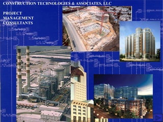 CONSTRUCTION TECHNOLOGIES & ASSOCIATES, LLC
PROJECT
MANAGEMENT
CONSULTANTS
 