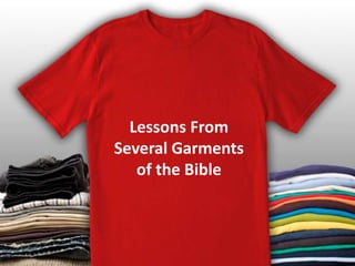 Lessons From 
Several Garments 
of the Bible 
 