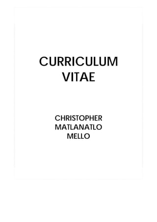 CURRICULUM
VITAE
CHRISTOPHER
MATLANATLO
MELLO
 