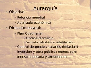 www.lahistoriayotroscuentos.es
Autarquía● Objetivo:
– Potencia mundial
– Autarquía económica
● Dirección estatal:
– Plan C...