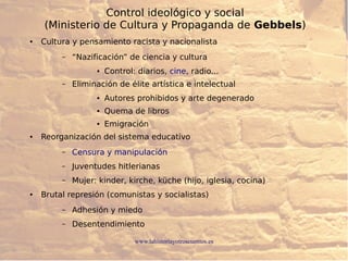 www.lahistoriayotroscuentos.es
Control ideológico y social
(Ministerio de Cultura y Propaganda de Gebbels)
● Cultura y pen...