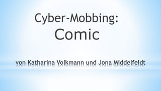 Cyber-Mobbing:
Comic
 