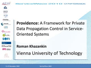 Providence:  A Framework for Private Data Propagation Control in Service-Oriented Systems Roman Khazankin Vienna University of Technology 