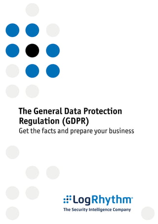 The General Data Protection
Regulation (GDPR)
Get the facts and prepare your business
 