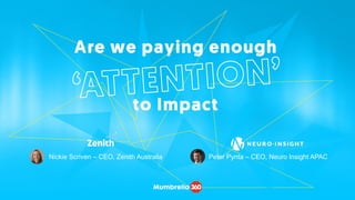 1
Nickie Scriven – CEO, Zenith Australia Peter Pynta – CEO, Neuro Insight APAC
 