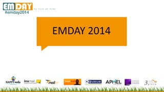 by Clic et SiteEMDAY#emday2014
EMDAY 2014
 