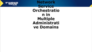 Network
Service
Orchestratio
n in
Multiple
Administrati
ve Domains
 