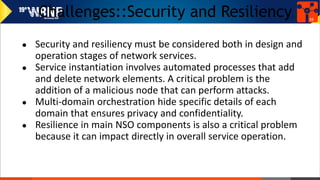 Challenges::Resource/Service Model
● Network services need to be efficiently modeled towards
deploying resource requiremen...