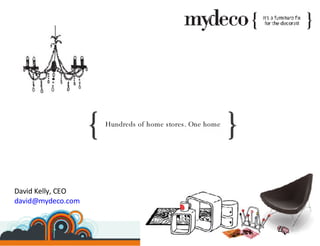 Hundreds of home stores. One home David Kelly, CEO [email_address]   