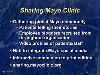 Sharing Mayo Clinic
• Gathering global Mayo community
   • Patients telling their stories
   • Employee bloggers recruited...