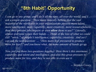 “8th Habit” Opportunity
I can go to any group, and I do it all the time, all over the world, and I
ask a simple question: ...