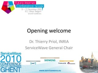 Opening welcome Dr. Thierry Priol, INRIA ServiceWave General Chair 