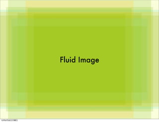 Fluid Image
13年9月30日月曜日
 