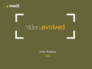 video. evolved Irfon Watkins ceo 