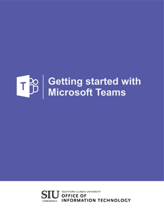 Getting started with
Microsoft Teams
 