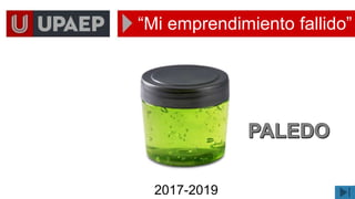 “Mi emprendimiento fallido”
2017-2019
 