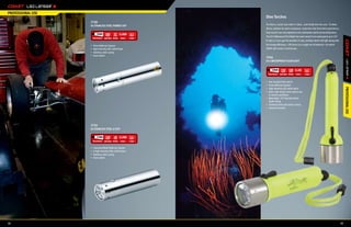 PROFESSIONAL USE
                                                                  Dive Torches
                   7730
                                                                  For divers, crystal clear water is ideal… and hardly ever the case. To allow
                   V6 STAINLESS STEEL POWER CHIP
                                                                  divers, whether for work or pleasure, to get the most from their experiences,
                                                                  they need to see and experience the underwater world surrounding them.
                           590ft 100        37 3 x AAA      4.1
                                                                  The D14 Waterproof Flashlight has been tested to be waterproof up to 197
                                                                  ft. (60 m.) Users get the benefits of clear, brilliant white LED light along with
                   •	   Prism Reflector System                    the energy efficiency—100 hours on a single set of batteries—for which
                   •	   High intensity LED; white beam            COAST LED Lenser is well known.
                   •	   Stainless steel casing
                   •	   Front switch
                                                                  7456
                                                                  D14 WATERPROOF FLASHLIGHT


                                                                        590ft 158          100 4 x AA        6.2



                                                                  •	 One-handed front switch
                                                                  •	 Prism Reflector System




                                                                                                                                                           PROFESSIONAL USE
                                                                  •	 High intensity LED; white beam
                                                                  •	 Neon color makes torch easy to see
                                                                     in marine conditions
                                                                  •	 Watertight; 197 feet/60 meters
                                                                     depth rating
                                                                  •	 Stainless steel and plastic casing
                                                                  •	 Lanyard included




                   7732
                   V6 STAINLESS STEEL 6 CHIP

                           170ft    150      48 3 x AAA     3.6


                   •	   Cloverleaf Multi-Reflector System
                   •	   6 high intensity LEDs; white beam
                   •	   Stainless steel casing
                   •	   Front switch




32                                                                                                                                                    33
 
