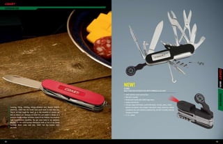 oUtdooR USE




                                                                                                                                                                 KNiVES
                                                                            NEW!
                                                                            c3785
                                                                            MULTI-FUNCTION OUTDOOR TOOL WITH COMPASS & LED LIGHT




                                                                                                                                                                 oUtdooR USE
                                                                            •	 440C stainless steel construction
                                                                            •	 Red LED in handle
                                                                            •	 Rubberized handle with COAST logo inlays
                                                                            •	 8 piece mini bit set
                                                                            •	 Includes large knife blade, small knife blade, scissors, pliers, bottle
     Camping, hiking, climbing, biking—whatever your favorite outdoor          opener, can opener, wire stripper, hole punch, hook, corkscrew, slotted
     adventure, COAST has the handy tools you’ll want to take with you.        screwdriver tip, mini slotted screwdriver tip, red LED in handle, fold-out
     They’re all built tough—to stand up to the demands of outdoor (as         compass in handle
     well as indoor) use. Because we know size and weight is always at a    •	 3.5 in. closed
     premium during outdoor activities, many of our Outdoor Use products
     have multi-function capability. You get more tools in our products.
     Whether it’s the multi-function Adventurer knife or one of our handy
     Exchange Blade camp cook sets, COAST has the outdoor tools
     you need.




92                                                                                                                                                          93
 