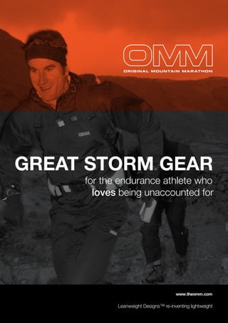 for the endurance athlete who
loves being unaccounted for
GREAT STORM GEAR
Leanweight Designs™ re-inventing lightweight
www.theomm.com
 