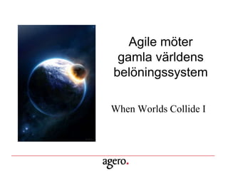 Agile möter
 gamla världens
belöningssystem

When Worlds Collide I
 