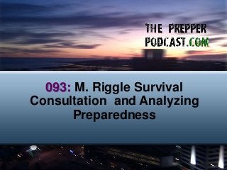 093: M. Riggle Survival
Consultation and Analyzing
Preparedness
 