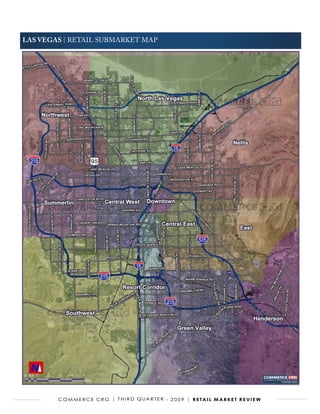 LAs VEgAs | RETAIL SUBMARKET MAP




        C o m m e r C e C r G | t h i r d Q ua r t e r - 2 0 0 9 | r e ta i l m a r k e t r e v i e w
 