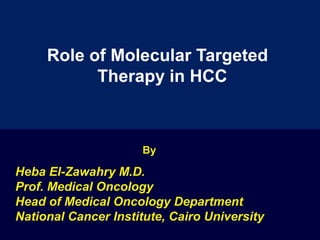 clinicaloptions.com/oncology
Multidisciplinary Approaches to a Growing Clinical Challenge
By
Heba El-Zawahry M.D.
Prof. Medical Oncology
Head of Medical Oncology Department
National Cancer Institute, Cairo University
Role of Molecular Targeted
Therapy in HCC
 
