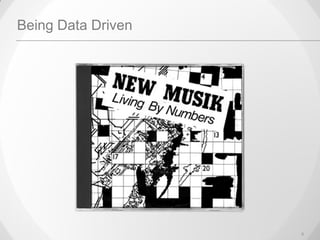 5
Being Data Driven
 