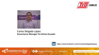 Carlos Delgado López
Ecommerce Manager Tia Online Ecuador
https://www.linkedin.com/in/carlosdelgadolopez
 