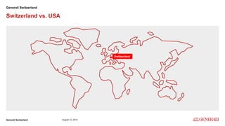 Internal
Generali Switzerland 10
Switzerland vs. USA
Generali Switzerland
August 13, 2019
Switzerland
 