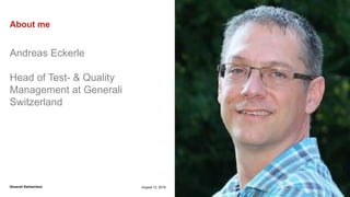 Internal
Generali Switzerland
About me
Andreas Eckerle
Head of Test- & Quality
Management at Generali
Switzerland
August 13, 2019
 