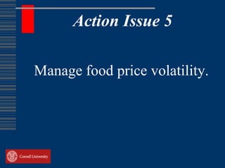 Action Issue 5

Manage food price volatility.
 