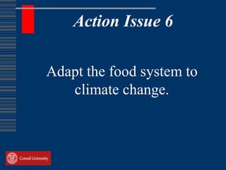 Action Issue 6

Adapt the food system to
   climate change.
 