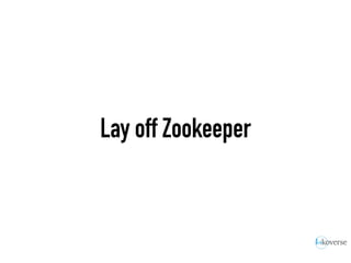 Lay off Zookeeper
 