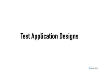 Test Application Designs
 