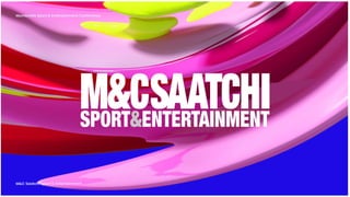 Mumbrella Sport & Entertainment Conference
M&C Saatchi Sport & Entertainment
 