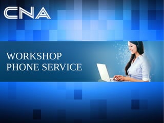 WORKSHOP
PHONE SERVICE
 