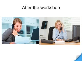 After the workshop
 